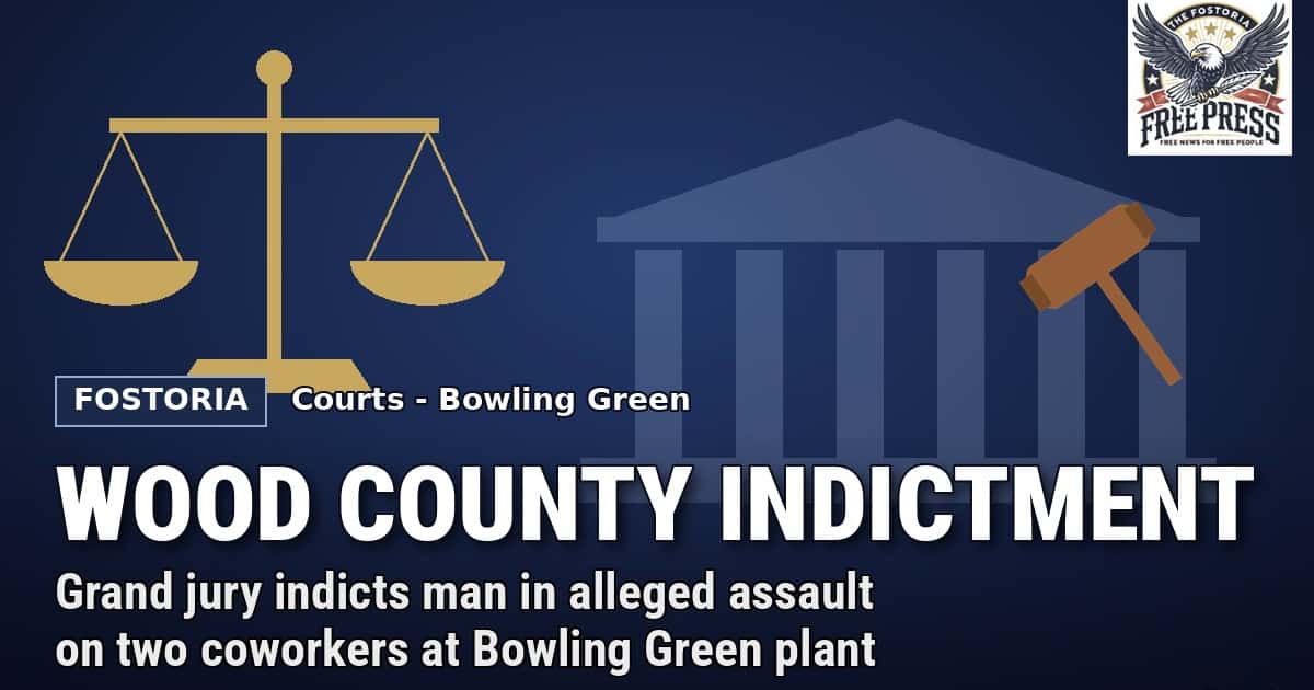 Fostoria News Grand jury indicts man in alleged assault at Bowling Green plant.